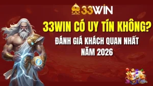 33win có uy tín không? Đánh giá khách quan nhất năm 2026